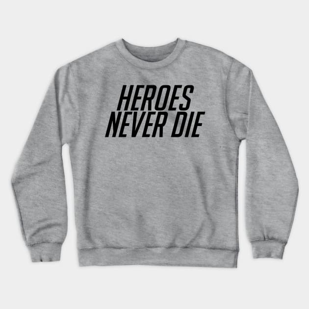 Heroes Never Die! Black Crewneck Sweatshirt by currry